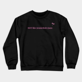 Hot like Jennierubyjane. Crewneck Sweatshirt